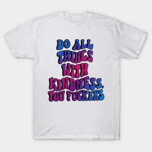 Do all things with kindness. T-Shirt